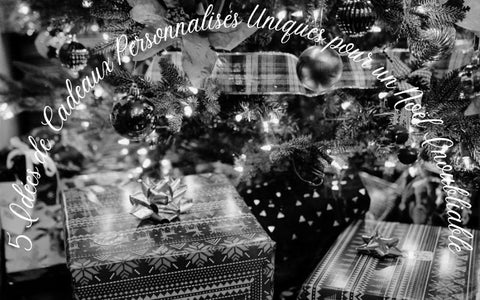 5 Idées de Cadeaux Personnalisés Uniques pour un Noël Inoubliable